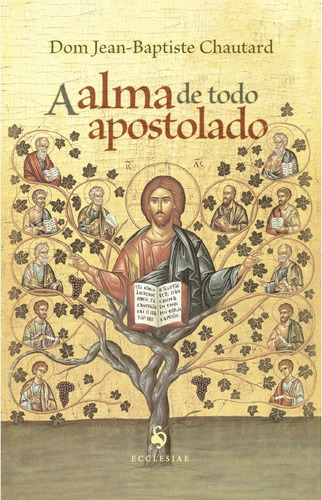 Livro A Alma De Todo Apostolado - Dom Jean-baptiste Chautard