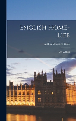 Libro English Home-life: 1500 To 1800 - Hole, Christina A...