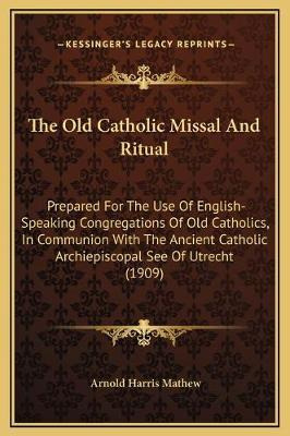 Libro The Old Catholic Missal And Ritual : Prepared For T...