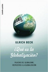 Que Es La Globalizacion.. - Ulrich Beck