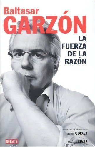 La Fuerza De La Razãâ³n, De Garzón, Baltasar. Editorial Debate, Tapa Dura En Español