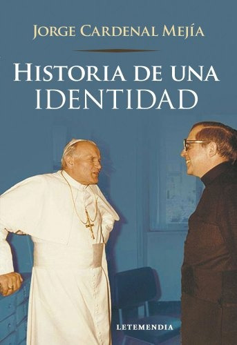 Historia De Una Identidad - Jorge Cardenal Mejia