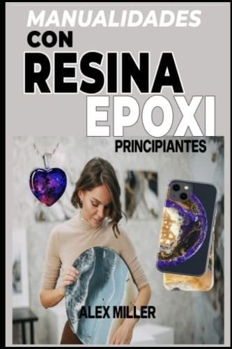 Manualidades Con Resina Epoxi Principiantes -..., De Miller, Alex. Editorial Independently Published En Español