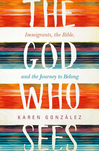 Libro: The God Who Sees: Immigrants, The Bible, And The Jour