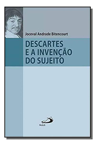 Descartes E A Invenção Do Sujeito, De Joceval Andrade Bittencourt. Editora Paulus, Capa Mole Em Português, 2021