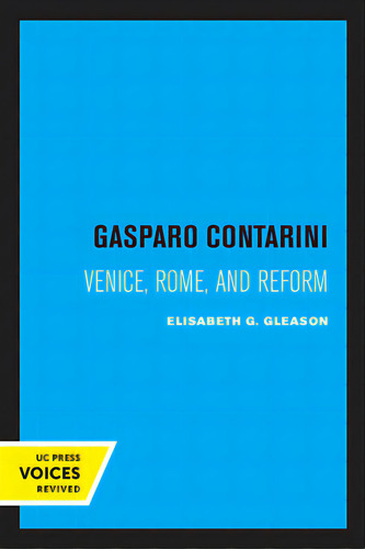 Gasparo Contarini: Venice, Rome, And Reform, De Gleason, Elisabeth G.. Editorial Univ Of California Pr, Tapa Blanda En Inglés