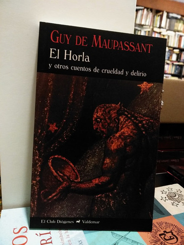 El Horla Y Otros Cuentos De Crueldad Y Delirio -maupassant