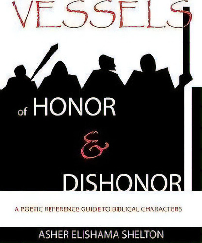 Vessels Of Honor & Dishonor, De Asher Elishama Shelton. Editorial Xulon Press, Tapa Blanda En Inglés