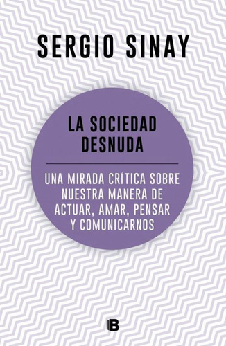La Sociedad Desnuda, de Sinay, Sergio. Editorial Ediciones B en español, 2019