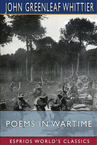 Poems In Wartime (esprios Classics), De Whittier, John Greenleaf. Editorial Blurb Inc, Tapa Blanda En Inglés