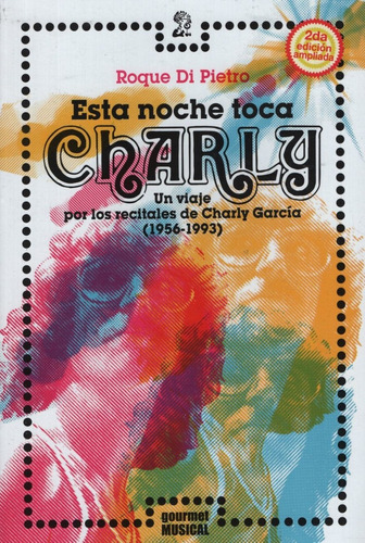 Esta Noche Toca Charly - Un Viaje Por Los Recitales De Charl