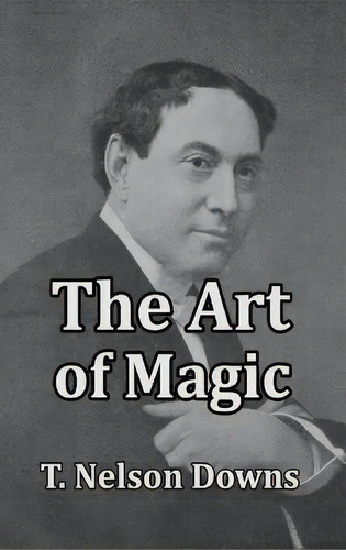 The Art Of Magic, De T Nelson Downs. Editorial Scrawny Goat Books, Tapa Dura En Inglés