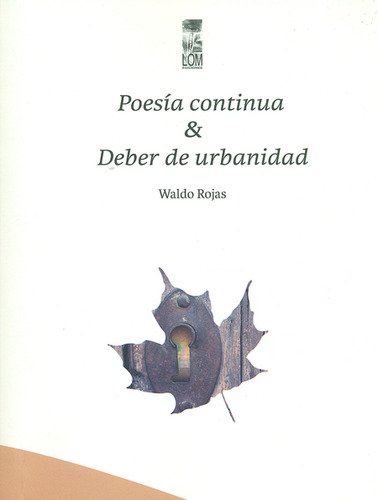 Poesía Continua & Deber De Urbanidad (antología 1965-2001), De Waldo Rojas. Editorial Lom Ediciones, Tapa Blanda, Edición 1 En Español, 2013