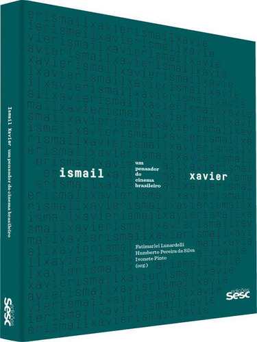 Ismail Xavier: um pensador do cinema brasileiro, de COUTO, JOSE GERALDO. Editora SESC SP, capa mole, edição 1ª edição - 2019 em português