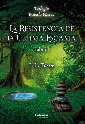 La Resistencia De La Última Escama. Trilogía. Mundo Nuevo. Libro I, De J.l. Torres. Editorial Letrame, Tapa Blanda En Español, 2023