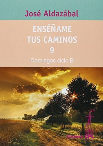 Enséñame Tus Caminos 9. Domingos Ciclo B: 108 (dossiers Cpl)