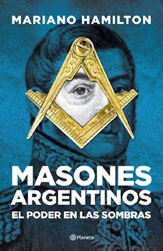 Libro - Masones Argentinos El Poder Entre Las Sombras - Ham