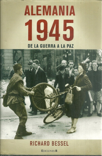 Segunda Guerra Mundial Alemania 1945 De La Guerra A La Paz