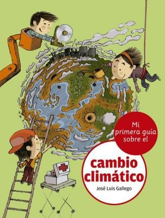 Libro: Mi Primera Guía Sobre El Cambio Climático - José Luis