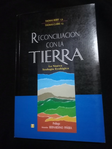 Reconciliación Con La Tierra. Thomas Berry, Thomas Clarke