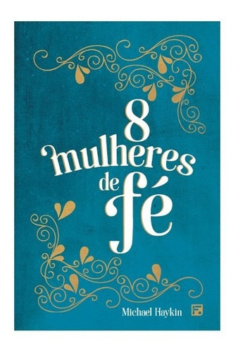 Livro Oito Mulheres De Fé Michael Haykin Editora Fiel C/ Nf