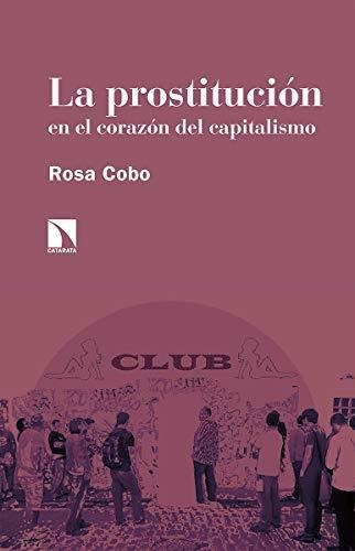 Libro: La Prostitución En El Corazón Del Capitalismo. Cobo, 