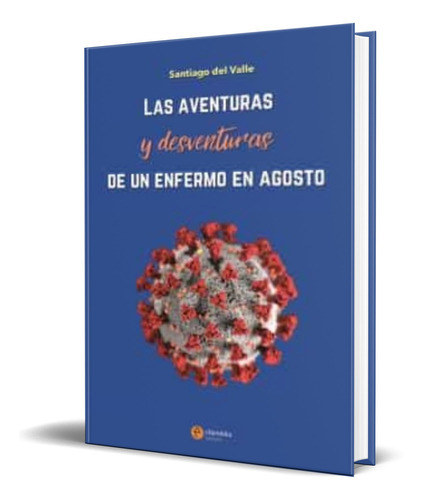 Aventuras Y Desventuras De Un Enfermo En Agosto, De Santiago Del Valle. Editorial Clipmedia Edicions, Tapa Blanda En Español, 2020