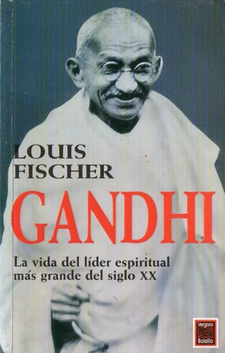 Louis Fischer - Gandhi La Vida Del Lider Espiritual Mas Gran