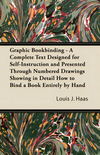 Graphic Bookbinding - A Complete Text Designed For Self-instruction And Presented Through Numbere..., De Haas, Louis J.. Editorial Gebert Pr, Tapa Blanda En Inglés