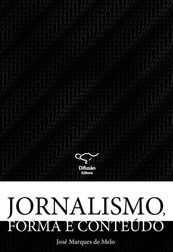 Jornalismo, forma e conteúdo, de Melo, José Marques de. Editorial Difusão Editora Ltda.,Difusão Editora, capa mole em português, 2009