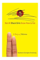 Comprar Libro:  Not All Black Girls Know How To Eat: A Story Of Buli