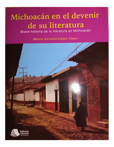 Michoacán En El Devenir De Su Literatura. Breve Historia De