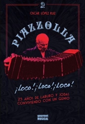 Piazzolla Loco Loco Loco - 25 Años De Laburo Y Jodas Convivi