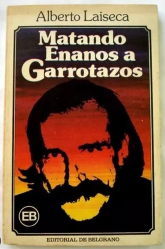 Matando Enanos A Garrotazos - Alberto Laiseca - 1era Edición (Usado)