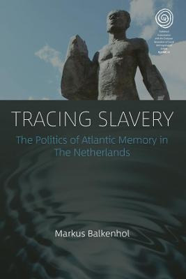 Libro Tracing Slavery : The Politics Of Atlantic Memory I...