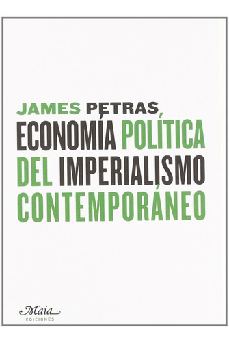 Economia Politica Del Imperialism: Sin Datos, De James Petras. Serie Sin Datos, Vol. 0. Editorial Maia, Tapa Blanda, Edición Sin Datos En Español, 2009