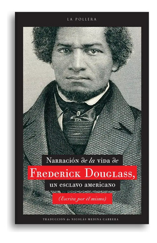 NARRACION DE LA VIDA DE FREDERICK DOUGLASS, de Frederick Douglass. Editorial La pollera, tapa blanda en español, 2022