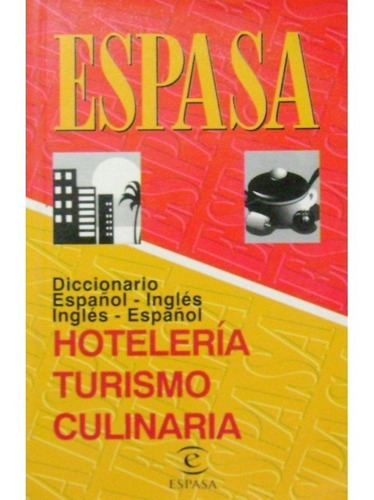  Diccionario Espasa Hotelería, Turismo Y Culinaria / Espasa