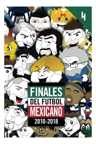 Libro: Finales Del Futbol Mexicano 2010-2018 (edición En