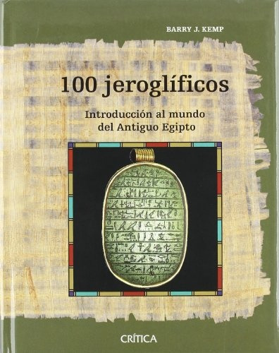 100 Jeroglíficos, de Barry J. Kemp. Editorial Crítica, tapa blanda, edición 1 en español