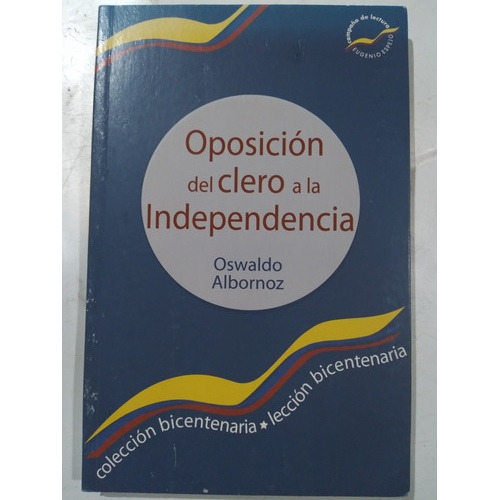 Oswaldo Albornoz: Oposición Del Clero A La Independencia 