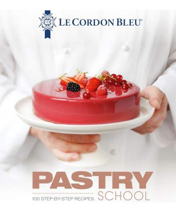 Libro Le Cordon Bleu Pastry School : 100 Step-by-step Rec...