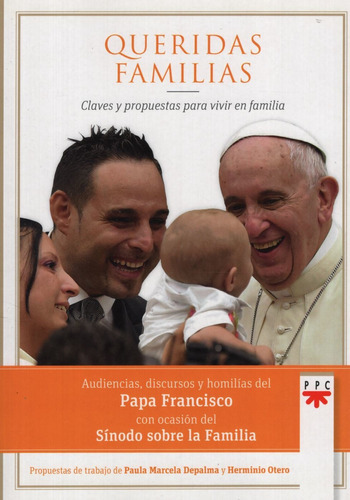 Queridas Familias, Claves Y Propuestas Para Vivir En Familia - Papa Francisco, de Papa Francisco. Editorial Ppc Cono Sur, tapa blanda en español, 2016