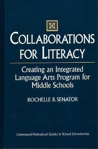 Collaborations For Literacy : Creating An Integrated Language Arts Program For Middle Schools, De Rochelle Senator. Editorial Abc-clio, Tapa Dura En Inglés