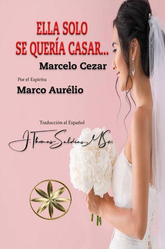 Ella solo se quería casar..., de POR EL ESPÍRITU MARCO AURELIO. Editorial WORLD SPIRITIST INSTITUTE, tapa blanda en español