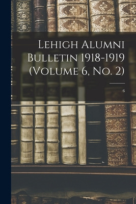 Libro Lehigh Alumni Bulletin 1918-1919 (volume 6, No. 2);...