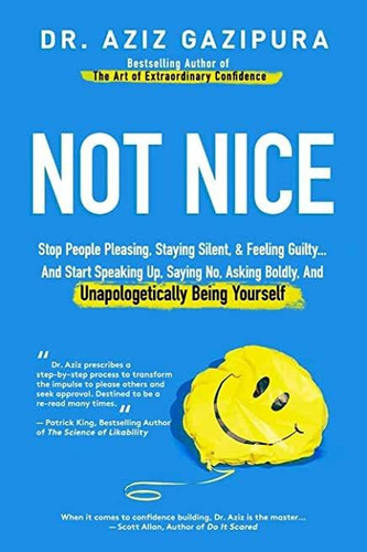 Not Nice : Stop People Pleasing, Staying Silent, & Feeling Guilty... And Start Speaking Up, Sayin..., De Aziz Gazipura. Editorial Center For Social Confidence, Tapa Blanda En Inglés