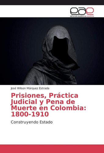 Libro: Prisiones, Práctica Judicial Y Pena Muerte Colom