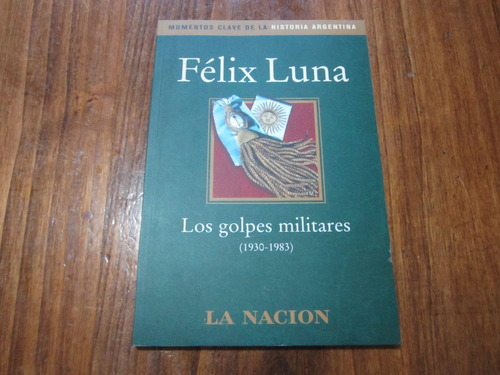 Los Golpes Militares - Félix Luna - Ed: La Nacion