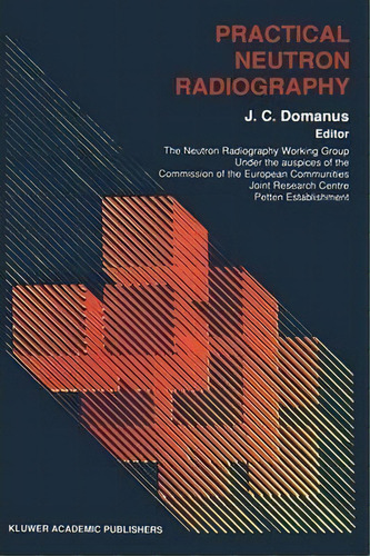Practical Neutron Radiography, De J.c. Domanus. Editorial Springer, Tapa Blanda En Inglés